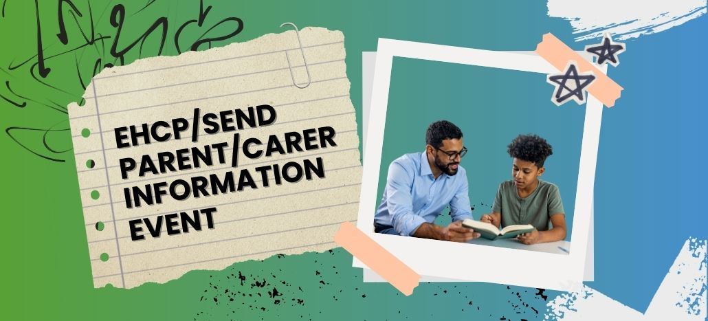 green fading into blue background with a notepad in front with text EHCP/SEND Parent/Carer Information Event. Next to it is a polaroid with a man wearing a blue shirt and glasses reading with a young male adult wearing a green polo top.