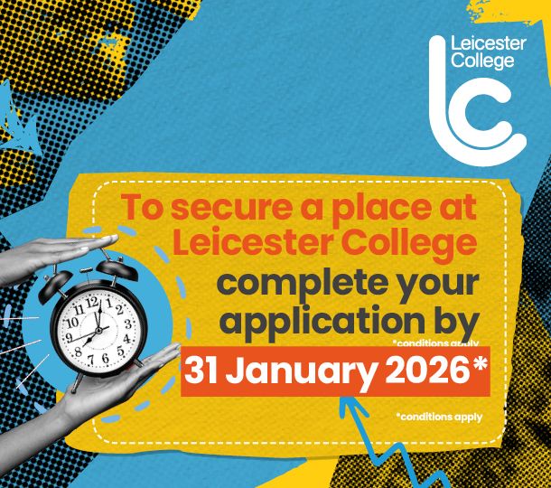 to secure a place at Leicester College complete your application by 31 January 2026