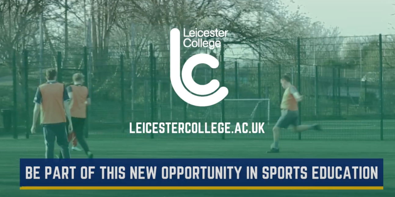 picture of students playing football with the Leicester College logo overlayed and the website leicestercollege.ac.uk and text saying be part of this new opportunity in sports education.