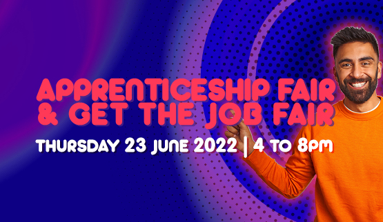 Apprenticeship Fair and Get the Job Fair - Thursday 23 June 2022